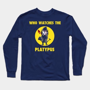 Who Watches the Platypus Long Sleeve T-Shirt